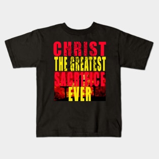 Christ The Greatest Sacrifice Christian T-shirt Kids T-Shirt